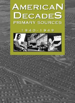 American Decades Primary Sources: 1940-1949 (Hardcover)