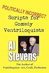 Politically Incorrect Scripts for Comedy Ventriloquists by Al Stevens