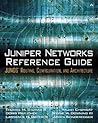 Juniper Networks Reference Guide: Junos Routing, Configuration, and Architecture