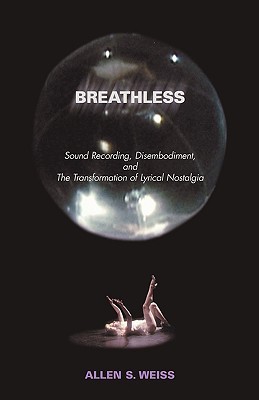 Breathless: Sound Recording, Disembodiment, and the Transformation of Lyrical Nostalgia (Paperback)