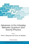 Advances in the Interplay Between Quantum and Gravity Physics (NATO Science Series II: Mathematics, Physics and Chemistry, 60) Advances in the Interplay Between Quantum and Gravity Physics (NATO Science Series II: Mathematics, Physics and Chemistry, 60)