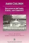 Amish Children: Education in the Family, School, and Community Amish Children: Education in the Family, School, and Community