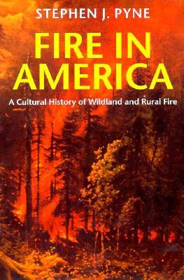 Fire in America: A Cultural History of Wildland and Rural Fire (Weyerhaeuser Environmental Books)