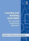 Learning and Teaching Early Math: The Learning Trajectories Approach (Studies in Mathematical Thinking and Learning Series) Learning and Teaching Early Math: The Learning Trajectories Approach (Studies in Mathematical Thinking and Learning Series)