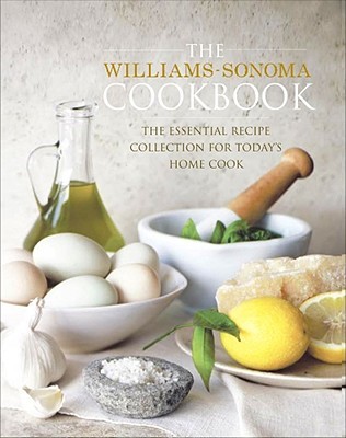 The Williams-Sonoma Cookbook: The Essential Recipe Collection for Today's Home Cook (Hardcover)