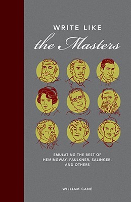 Write Like the Masters: Emulating the Best of Hemingway, Faulkner, Salinger, and Others (Hardcover)