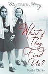 What If They Find Us? by Kathy Clarke What If They Find Us? by Kathy Clarke
