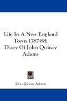 Life In A New England Town 1787-88: Diary Of John Quincy Adams