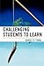 Challenging Students to Learn: How to Use Effective Leadership and Motivation Tactics (The Concordia University Leadership Series)