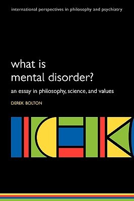 What is Mental Disorder?: An essay in philosophy, science, and values (International Perspectives in Philosophy and Psychiatry)