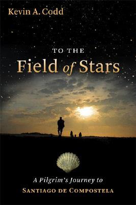 To the Field of Stars: A Pilgrim's Journey to Santiago de Compostela (Paperback)