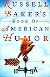 Russell Baker's Book of American Humor Russell Baker's Book of American Humor