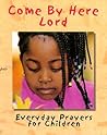 Come by Here Lord: Everyday Prayers for Children