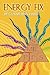 Energy Fix: Balancing the Six Life Energies for a Healthy, Happy Life