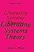 Liberating Systems Theory (Contemporary Systems Thinking)