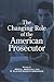 The Changing Role of the American Prosecutor by John L. Worrall