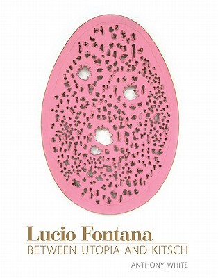 Lucio Fontana: Between Utopia and Kitsch (Hardcover)