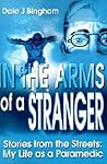 In the Arms of a Stranger: Stories from the Streets: My Life as a Paramedic