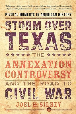 Storm over Texas: The Annexation Controversy and the Road to Civil War (Paperback)