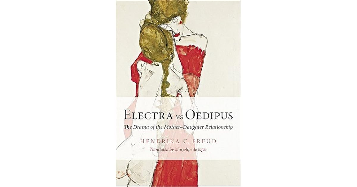 Electra Vs Oedipus The Drama of the MotherDaughter Relationship by
