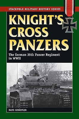 Knight's Cross Panzers: The German 35th Tank Regiment in World War II (The Stackpole Military History Series)