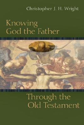 Knowing God the Father Through the Old Testament (Knowing God Through the Old Testament Set)