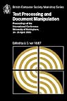 Text Processing and Document Manipulation: Proceedings of the International Conference, University of Nottingham, 14-16 April 1986 (British Computer Society Workshop Series) Text Processing and Document Manipulation: Proceedings of the International Conference, University of Nottingham, 14-16 April 1986 (British Computer Society Workshop Series)
