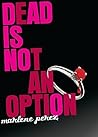 Dead Is Not An Option by Marlene Perez