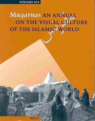 Muqarnas, Volume 19: An Annual On The Visual Culture Of The Islamic World (Hardcover)