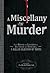 A Miscellany of Murder: From History and Literature to True Crime and Television, a Killer Selection of Trivia