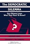 The Democratic Dilemma: Can Citizens Learn What They Need to Know? (Political Economy of Institutions and Decisions)