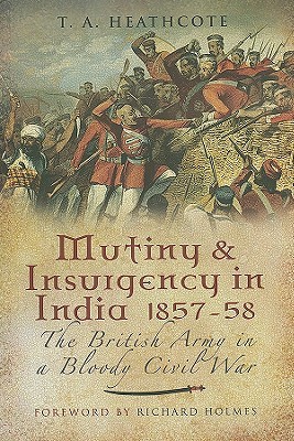 Mutiny and Insurgency in India 1857-58: The British Army in a Bloody Civil War (Hardcover)