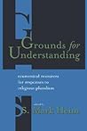 Grounds for Understanding: Ecumenical Resources for Responses to Religious Pluralism
