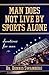 Man Does Not Live by Sports Alone: Devotions for Men