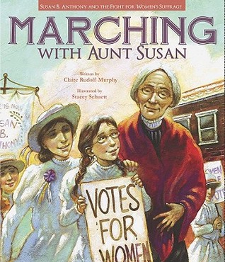 Marching with Aunt Susan: Susan B. Anthony and the Fight for Women's Suffrage (Hardcover)