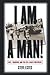 I Am a Man!: Race, Manhood, and the Civil Rights Movement
