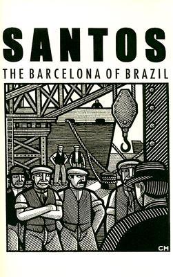 Santos - the Barcelona of Brazil: Anarchism And Class Struggle in a Port City (Pamphlet)