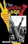 At the Water's Edge: American Politics and the Vietnam War (American Ways)