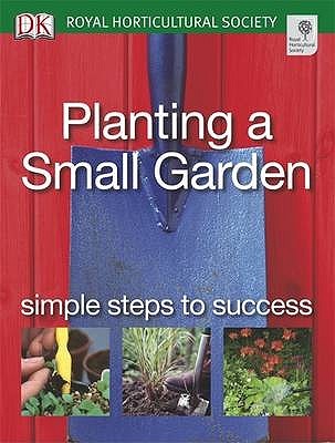 Planting a Small Garden: Simple Steps to Success (RHS Simple Steps to Success)