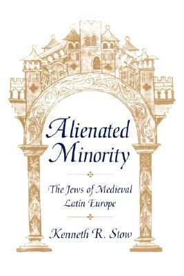 Alienated Minority: The Jews of Medieval Latin Europe (Paperback)