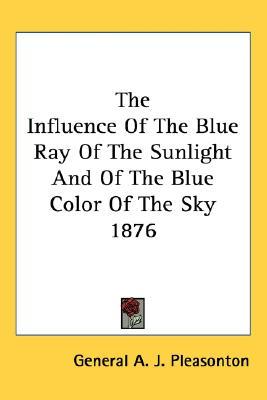 The Influence Of The Blue Ray Of The Sunlight And Of The Blue Color Of The Sky 1876 (Paperback)