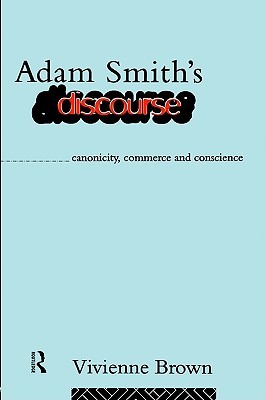 Adam Smith's Discourse: Canonicity, Commerce and Conscience (Paperback)