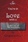 So. You're in Love With a Narcissist.