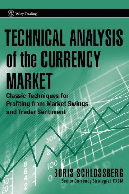 Technical Analysis of the Currency Market: Classic Techniques for Profiting from Market Swings and Trader Sentiment (Wiley Trading)