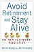 Avoid Retirement and Stay Alive: The New Retirement Revolution