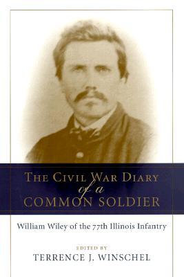 The Civil War Diary of a Common Soldier: William Wiley of the 77th Illinois Infantry (Hardcover)