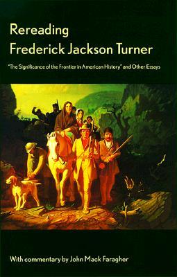 Rereading Frederick Jackson Turner: "The Significance of the Frontier