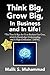 Think Big, Grow Big, In Business and In Life!: ''The Time Is Ripe for Us to Reclaim Our Own, which Is Knowledge, Understanding and A High Civilization.'' {MFM}