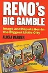 Reno's Big Gamble: Image and Reputation in the Biggest Little City Reno's Big Gamble: Image and Reputation in the Biggest Little City