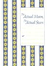 The Actual Moon, the Actual Stars The Actual Moon, the Actual Stars